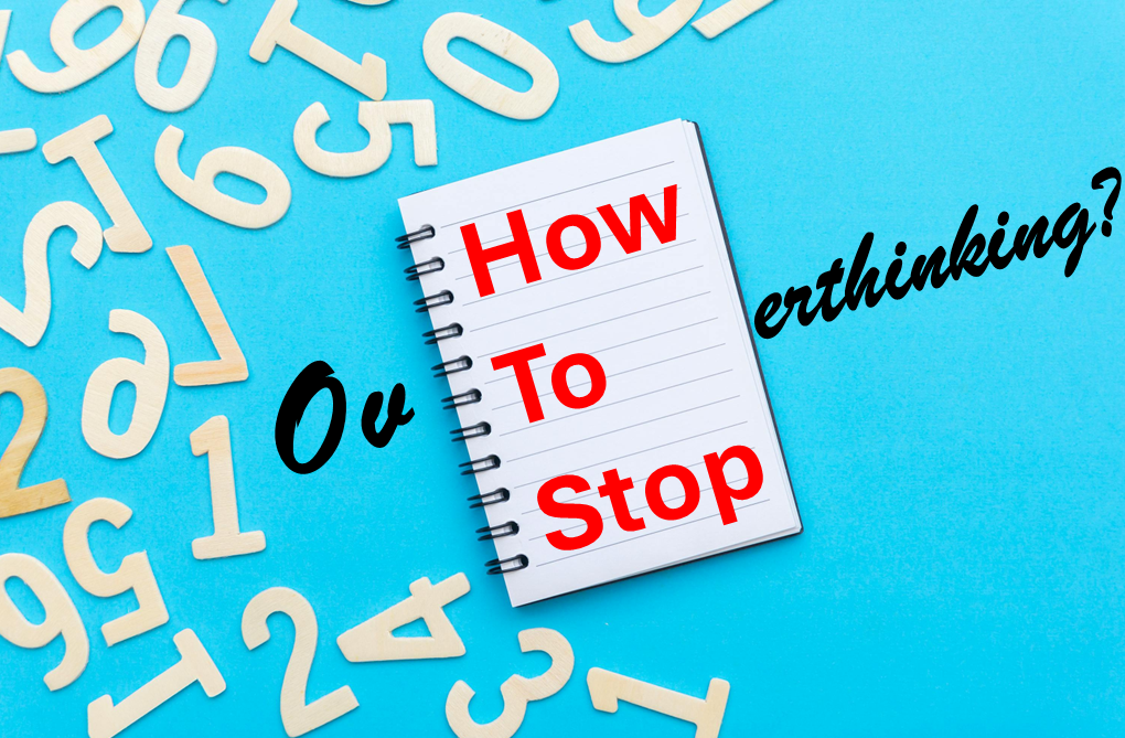 How To Stop Overthinking?