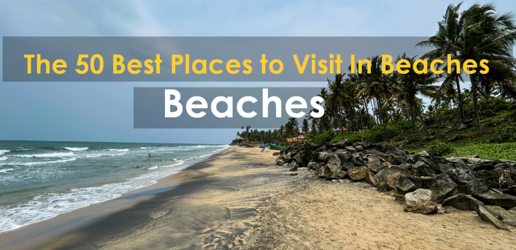 The 50 Best Places to Visit In Beaches The 50 Best Places to Visit In Beaches